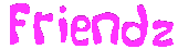 Pink text that says 'Friendz'